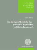 Die gleichgeschlechtliche Ehe - politisches Wagnis ohne rechtliches Fundament? Die gleichgeschlechtliche Ehe - politisches Wagnis ohne rechtliches Fundament?