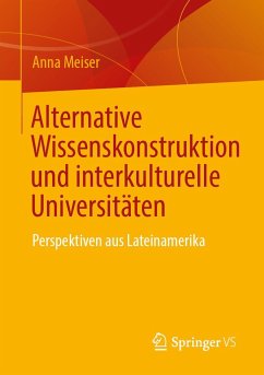 Alternative Wissenskonstruktion und interkulturelle Universitäten - Meiser, Anna