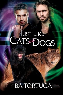 Just Like Cats and Dogs (Sanctuary, #1) (eBook, ePUB) - Tortuga, Ba