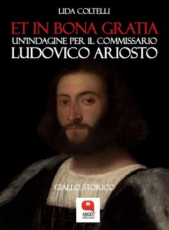 Et in bona gratia. Un'indagine per il commissario Ludovico Ariosto (eBook, ePUB) - Coltelli, Lida