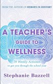 A Teacher's Guide to Wellness: 39 Weekly Activities to Get You through the School Year (eBook, ePUB)