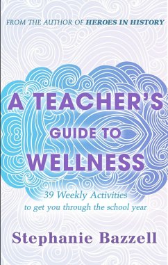 Cover A Teacher's Guide to Wellness: 39 Weekly Activities to Get You through the School Year (eBook, ePUB)