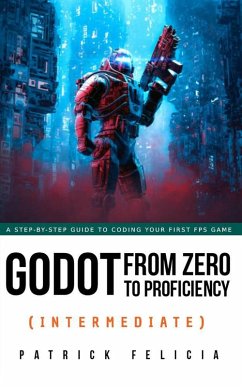 Godot from Zero to Proficiency (Intermediate) (eBook, ePUB) - Felicia, Patrick
