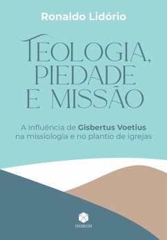 Teologia, Piedade e Missão (eBook, ePUB) - Lidório, Ronaldo