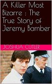 A Killer Most Bizarre : The True Story of Jeremy Bamber (eBook, ePUB)