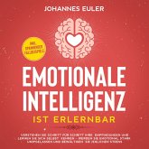 Emotionale Intelligenz ist erlernbar Verstehen Sie Schritt für Schritt Ihre Empfindungen und lernen Sie sich selbst kennen - Werden Sie emotional stark und gelassen und bewältigen Sie jeglichen Stress   inkl. spannender Fallbeispiele (MP3-Download)