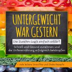 Untergewicht war gestern: Die Zunehm-Logik einfach erklärt   Schnell und Gesund zunehmen und die Unterernährung erfolgreich bekämpfen   + viele leckere Smoothie und Shake Rezepte (MP3-Download)