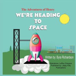 The Adventures of Henry We're Heading to Space - Richardson, Byra