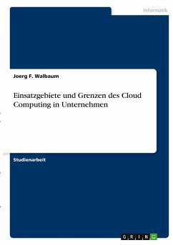Einsatzgebiete und Grenzen des Cloud Computing in Unternehmen - Walbaum, Joerg F.