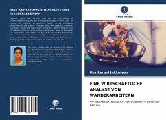 EINE WIRTSCHAFTLICHE ANALYSE VON WANDERARBEITERN - Jakkaiyan, Devikarani