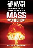 CAN WE SAVE THE PLANET FROM THE HOLOCAUST OF THE WEAPONS OF MASS DESTRUCTION?