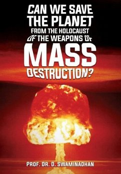 CAN WE SAVE THE PLANET FROM THE HOLOCAUST OF THE WEAPONS OF MASS DESTRUCTION? - Swaminadhan, D.