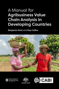 Manual for Agribusiness Value Chain Analysis in Developing Countries, A - Dent, Dr Benjamin (University of Queensland, Australia); Collins, Professor Ray (Emeritus, University of Queensland, Australi