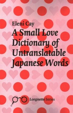 A Small Love Dictionary of Untranslatable Japanese Words - Cay, Eleni