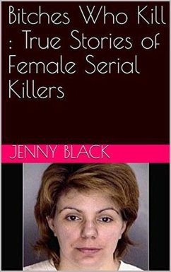 Bitches Who Kill : The True Stories of Female Serial Killers (eBook, ePUB) - Black, Jenny