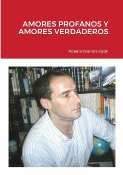 AMORES PROFANOS Y AMORES VERDADEROS - Ibarrola Oyón, Alberto