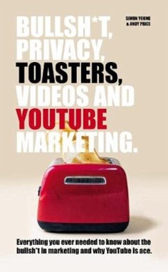 Bullsh*T, Privacy, Toasters, Videos And YouTube Marketing - Price, Andy; Young, Simon