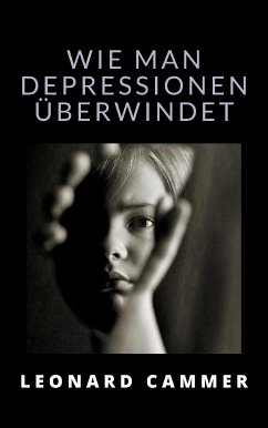 Wie man depressionen überwindet (übersetzt) (eBook, ePUB) - Cammer, Leonard