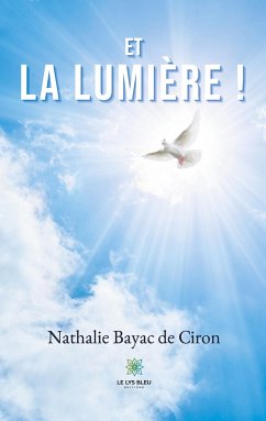 Et la lumière ! - Bayac de Ciron, Nathalie