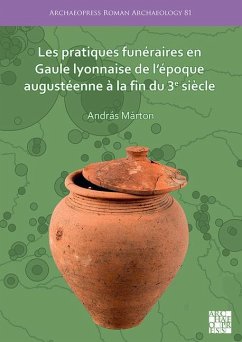 Cover Les pratiques funeraires en Gaule lyonnaise de l'epoque augusteenne a la fin du 3e siecle