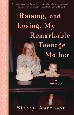Raising, and Losing, My Remarkable Teenage Mother - Aaronson, Stacey