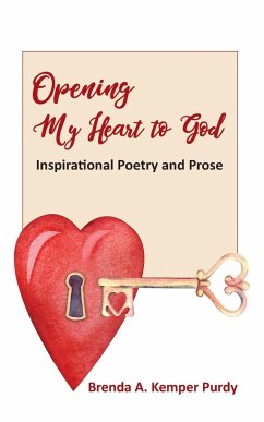 Opening My Heart to God: Inspirational Poetry and Prose - Kemper Purdy, Brenda A.