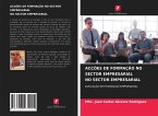 ACÇÕES DE FORMAÇÃO NO SECTOR EMPRESARIAL NO SECTOR EMPRESARIAL