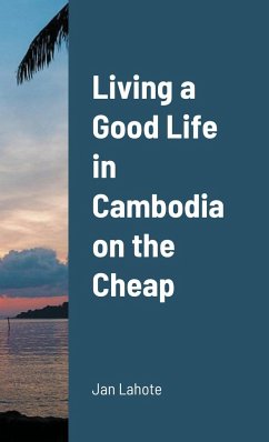 Living a Good Life in Cambodia on the Cheap - Lahote, Jan