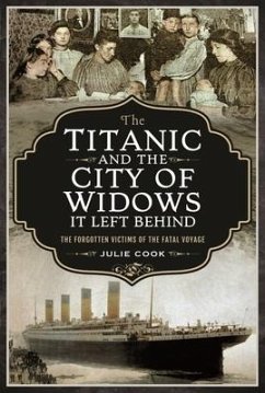 The Titanic and the City of Widows it left Behind - Julie, Cook,