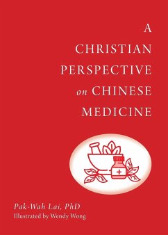 A Christian Perspective on Chinese Medicine - Lai, Pak-Wah