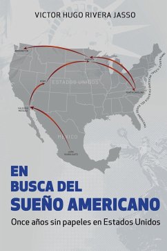 EN BUSCA DEL SUEÑO AMERICANO (Once años sin papeles en Estados Unidos) - Rivera Jasso, Victor; Rivera Jasso, Victor Hugo