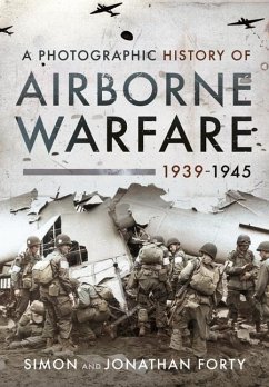 A Photographic History of Airborne Warfare, 1939 1945 - Simon, Forty,; Jonathan, Forty,