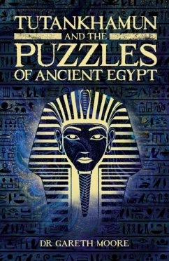 Tutankhamun and the Puzzles of Ancient Egypt - Moore, Dr Gareth