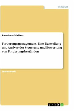Forderungsmanagement. Eine Darstellung und Analyse der Steuerung und Bewertung von Forderungsbeständen - Schäfers, Anna-Lena
