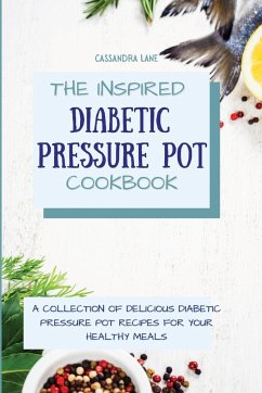 The Inspired Diabetic Pressure Pot Cookbook - Lane, Cassandra