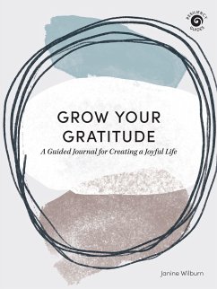 Grow Your Gratitude: A Guided Journal for Creating a Joyful Life - Wilburn, Janine