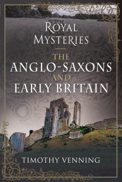Royal Mysteries: The Anglo-Saxons and Early Britain - Venning, Timothy