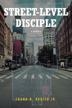 STREET-LEVEL DISCIPLE - Ardito Jr., Frank R.