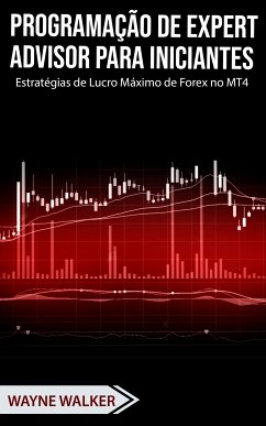 Programação de Expert Advisor Para Iniciantes (eBook, ePUB) - Walker, Wayne