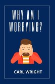 Why am I worrying? (eBook, ePUB) Why am I worrying? (eBook, ePUB)