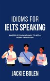 Idioms for IELT Speaking: Master IELTS Vocabulary to Get a Higher Band Score (eBook, ePUB)