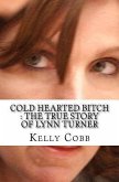 Cold Hearted Bitch : The True Story of Lynn Turner (eBook, ePUB) Cold Hearted Bitch : The True Story of Lynn Turner (eBook, ePUB)