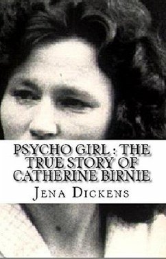 Psycho Girl : The True Story of Catherine Birnie (eBook, ePUB) - Dickens, Jena