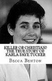 Killer or Christian : The True Story of Karla Faye Tucker (eBook, ePUB)