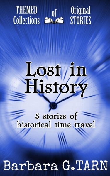 Lost in History (Themed Collections of Original Stories) (eBook, ePUB) Lost in History (Themed Collections of Original Stories) (eBook, ePUB)
