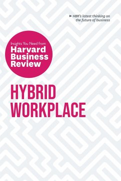 Hybrid Workplace: The Insights You Need from Harvard Business Review (eBook, ePUB) - Review, Harvard Business; Edmondson, Amy C.; Williams, Joan C.; Frisch, Bob; Davey, Liane