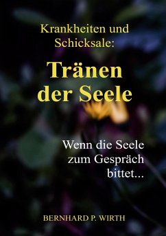 Krankheiten und Schicksale: Tränen der Seele - Wirth, Bernhard P.