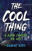 The Cool Thing: A Dark Comedy. Or Not. (eBook, ePUB)