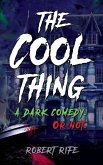 The Cool Thing: A Dark Comedy. Or Not. (eBook, ePUB) The Cool Thing: A Dark Comedy. Or Not. (eBook, ePUB)