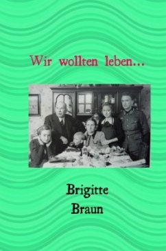 Wir wollten leben.. - Braun, Brigitte